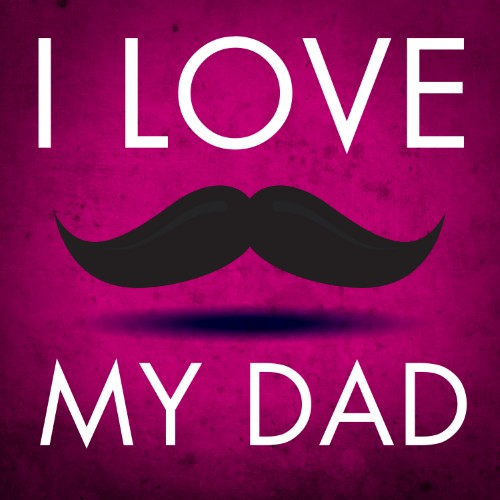 I love my dad mustache